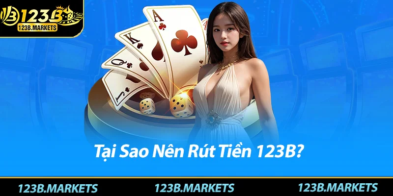 Tại Sao Nên Rút Tiền 123B?